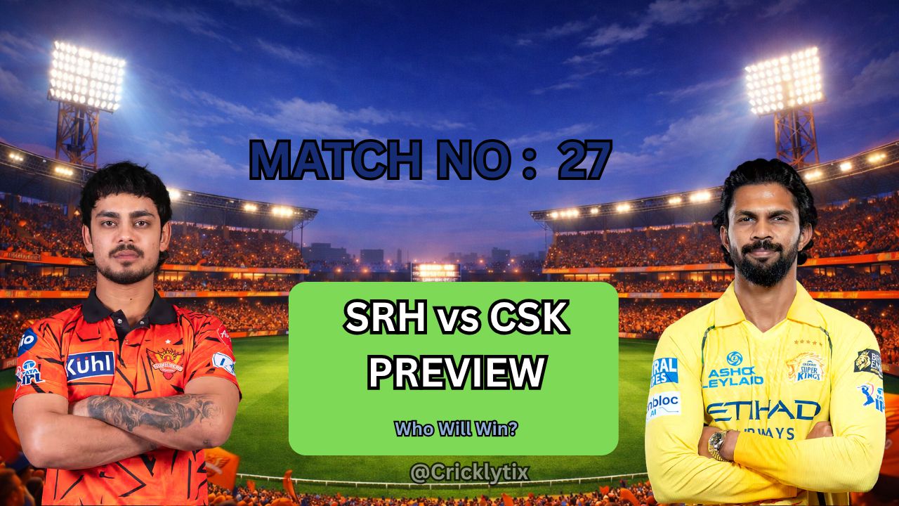 SRH vs CSK Preview:  Can Hyderabad Stop Chennai’s Winning Momentum?